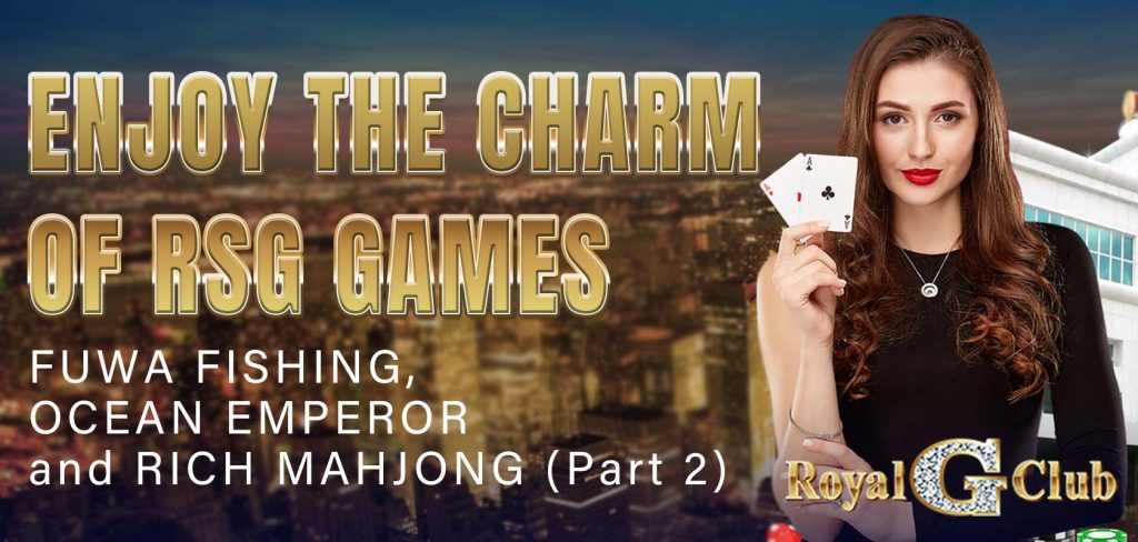 Enjoy the charm of RSG games: FUWA FISHING, OCEAN EMPEROR and RICH MAHJONG (Part 2)