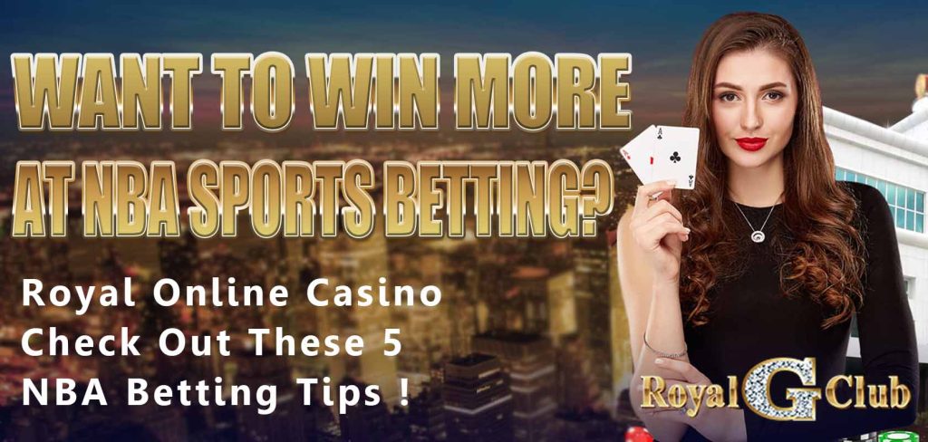 Royal Online Casino｜Want to Win More at NBA Sports Betting? Check Out These 5 NBA Betting Tips!